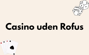 Spil Uden Bekymringer Online Casino Uden Rufus